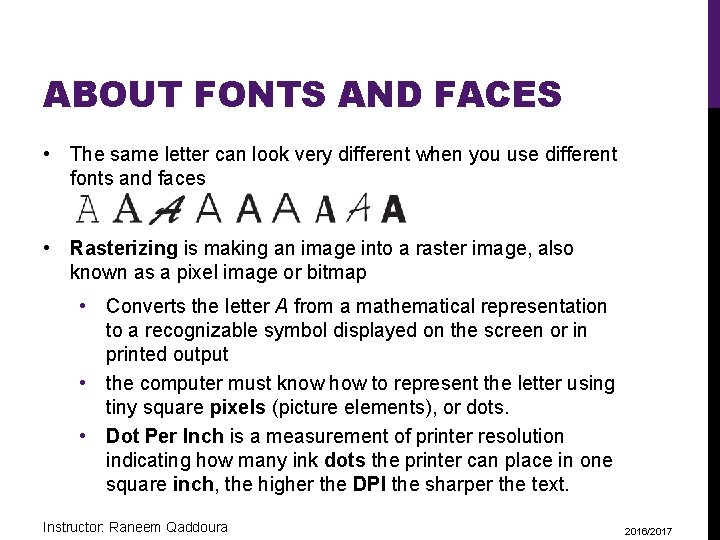 ABOUT FONTS AND FACES • The same letter can look very different when you