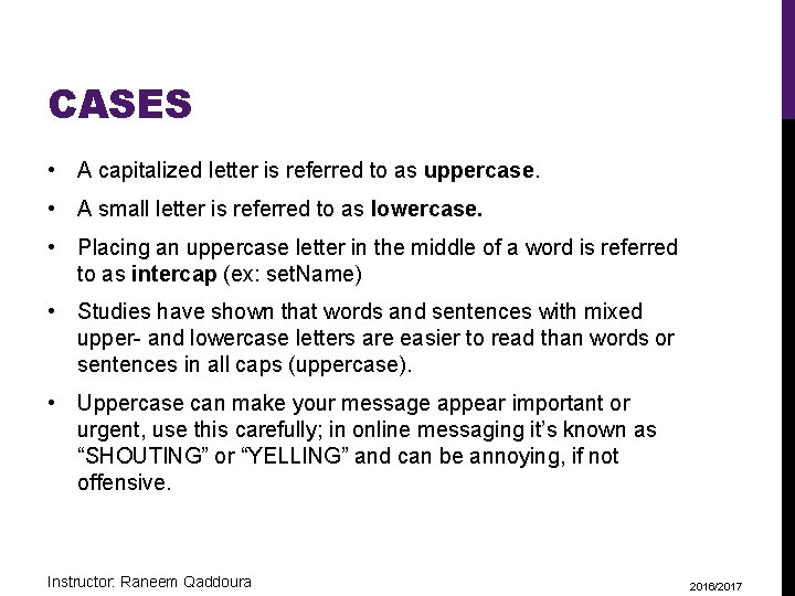 CASES • A capitalized letter is referred to as uppercase. • A small letter