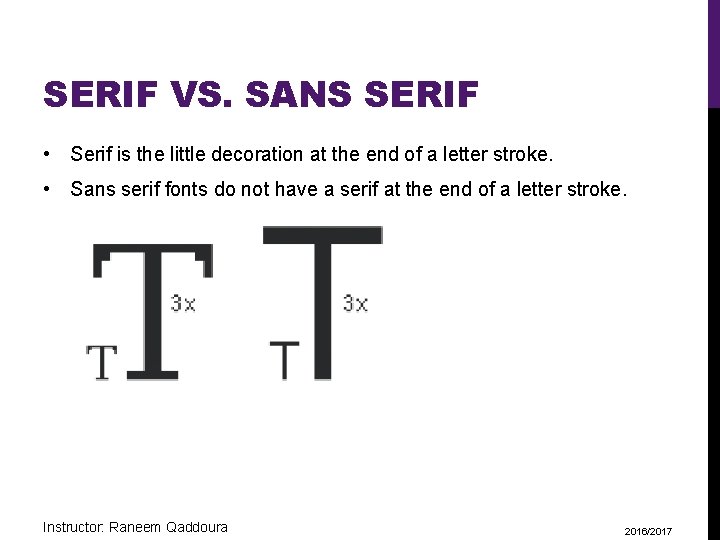 SERIF VS. SANS SERIF • Serif is the little decoration at the end of