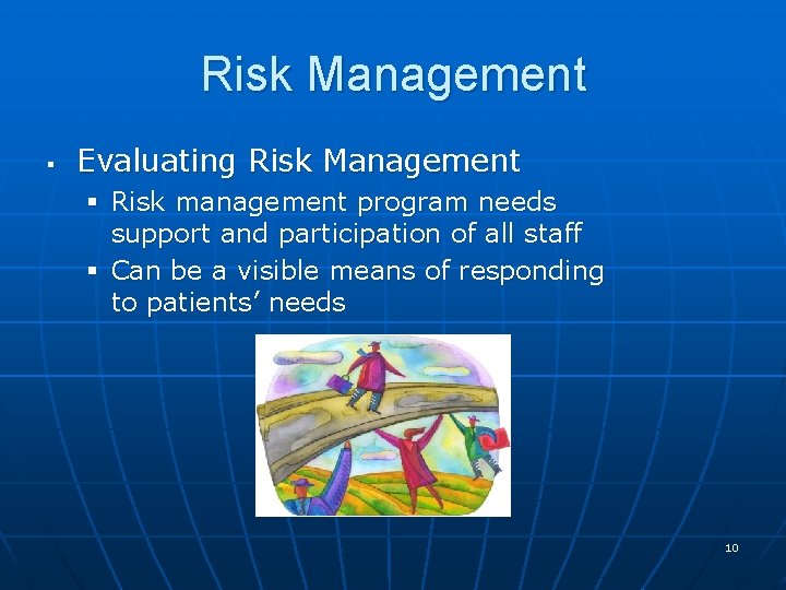 Risk Management § Evaluating Risk Management § Risk management program needs support and participation