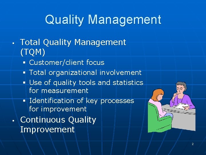 Quality Management § Total Quality Management (TQM) Customer/client focus Total organizational involvement Use of