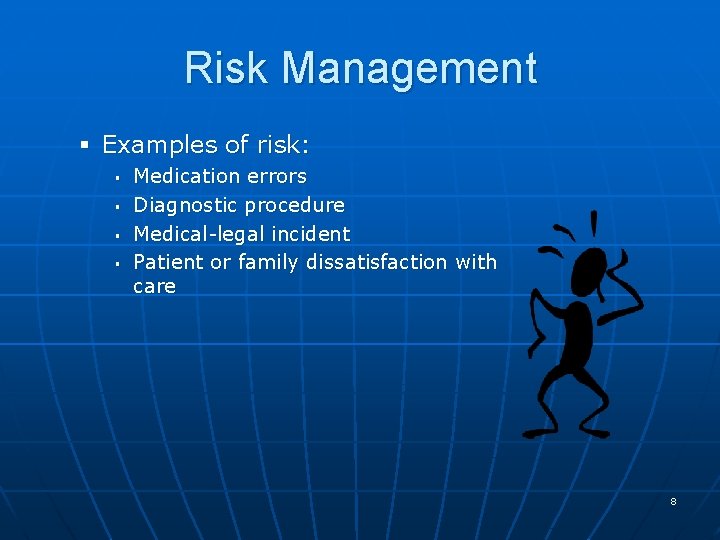Risk Management § Examples of risk: § § Medication errors Diagnostic procedure Medical-legal incident