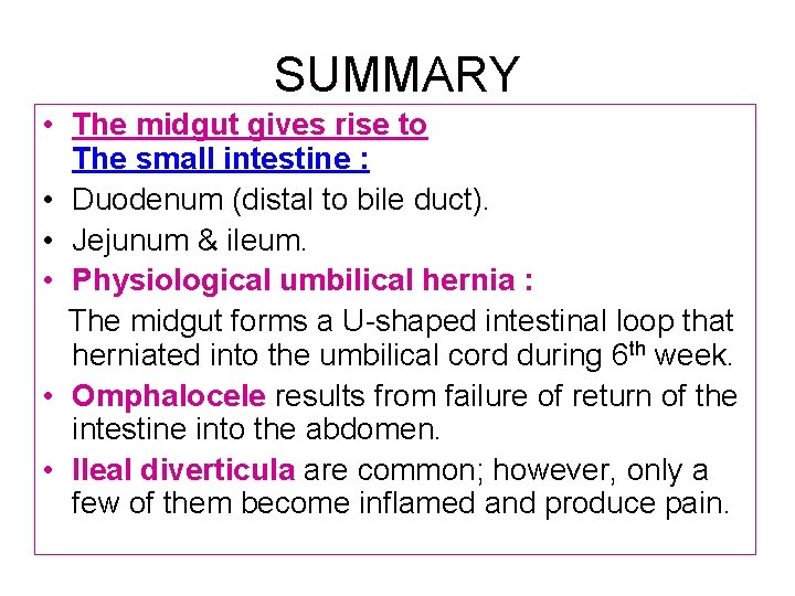 SUMMARY • The midgut gives rise to The small intestine : • Duodenum (distal