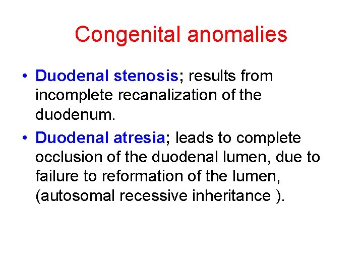 Congenital anomalies • Duodenal stenosis; results from incomplete recanalization of the duodenum. • Duodenal