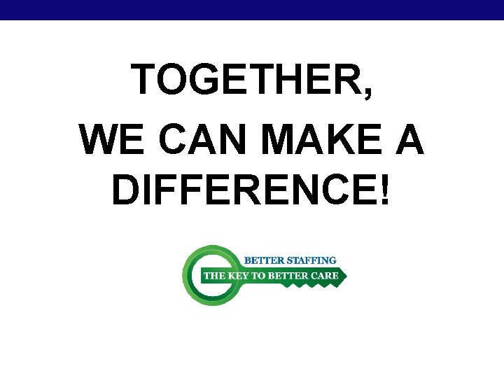 TOGETHER, WE CAN MAKE A DIFFERENCE! TOGETHER, WE CAN MAKE A DIFFERENCE!