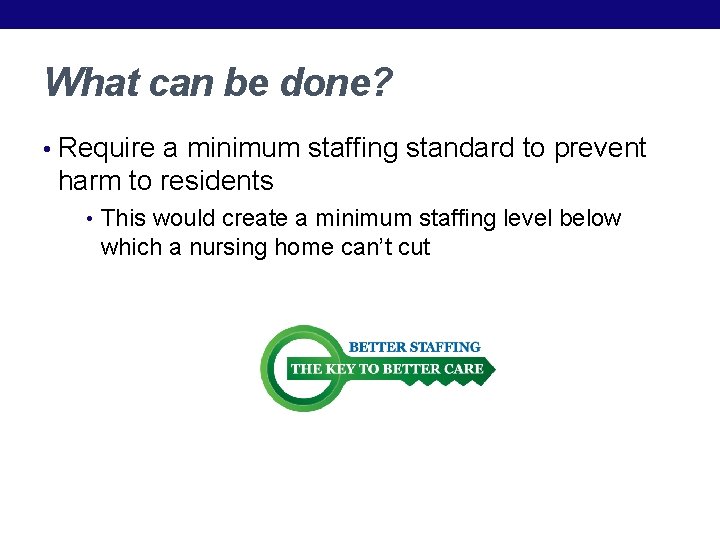 What can be done? • Require a minimum staffing standard to prevent harm to What can be done? • Require a minimum staffing standard to prevent harm to