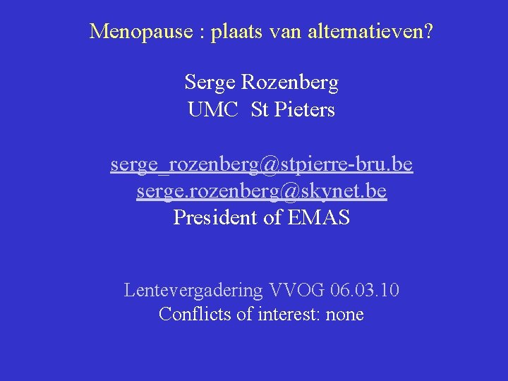 Menopause : plaats van alternatieven? Serge Rozenberg UMC St Pieters serge_rozenberg@stpierre-bru. be serge. rozenberg@skynet.