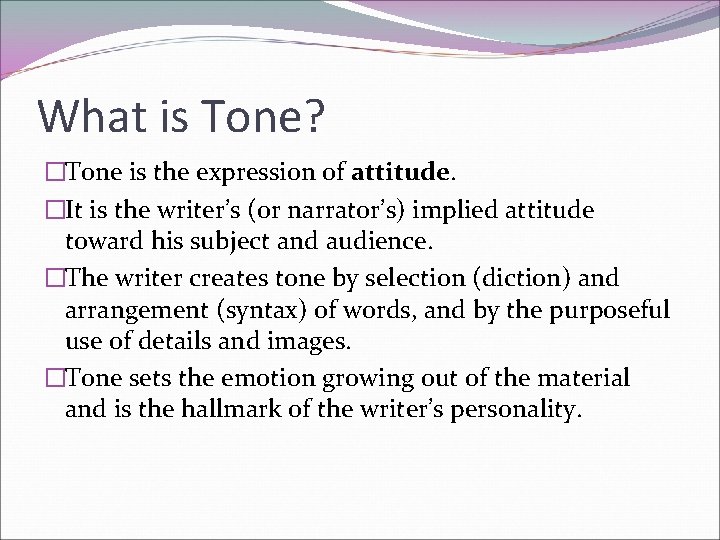 What is Tone? �Tone is the expression of attitude. �It is the writer’s (or