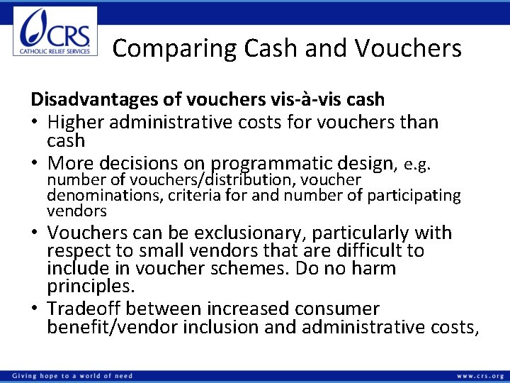 Comparing Cash and Vouchers Disadvantages of vouchers vis-à-vis cash • Higher administrative costs for