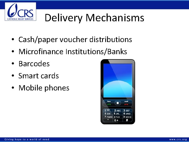 Delivery Mechanisms • • • Cash/paper voucher distributions Microfinance Institutions/Banks Barcodes Smart cards Mobile
