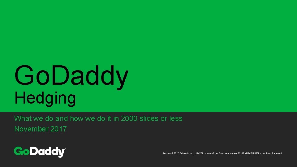 Go. Daddy Hedging What we do and how we do it in 2000 slides