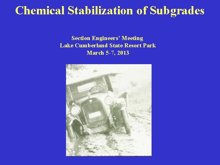 Chemical Stabilization of Subgrades Section Engineers’ Meeting Lake Cumberland State Resort Park March 5