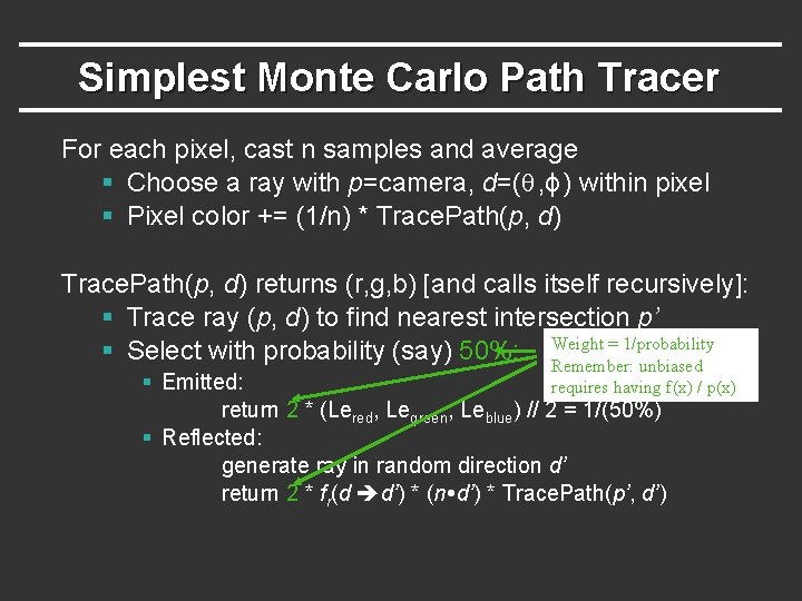 Simplest Monte Carlo Path Tracer For each pixel, cast n samples and average § Simplest Monte Carlo Path Tracer For each pixel, cast n samples and average §