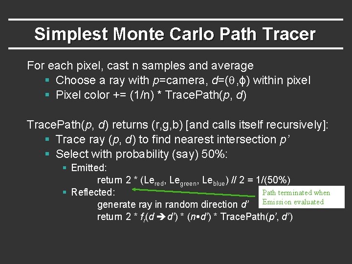 Simplest Monte Carlo Path Tracer For each pixel, cast n samples and average § Simplest Monte Carlo Path Tracer For each pixel, cast n samples and average §