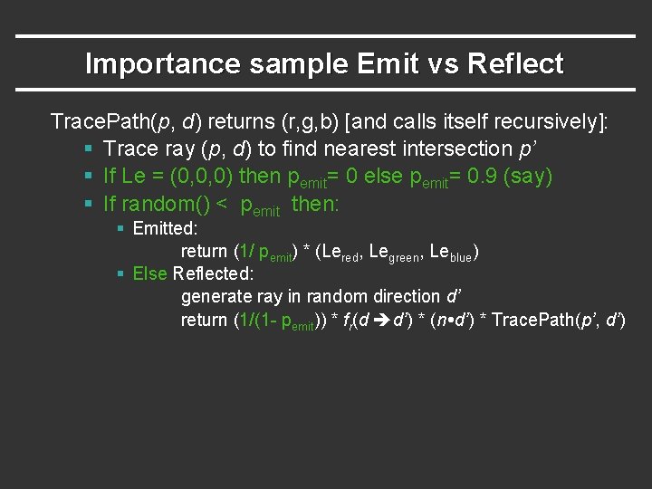 Importance sample Emit vs Reflect Trace. Path(p, d) returns (r, g, b) [and calls Importance sample Emit vs Reflect Trace. Path(p, d) returns (r, g, b) [and calls