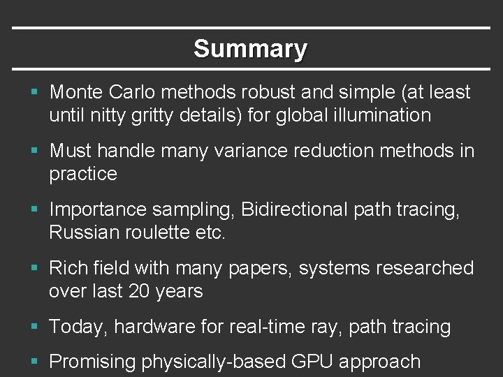 Summary § Monte Carlo methods robust and simple (at least until nitty gritty details) Summary § Monte Carlo methods robust and simple (at least until nitty gritty details)