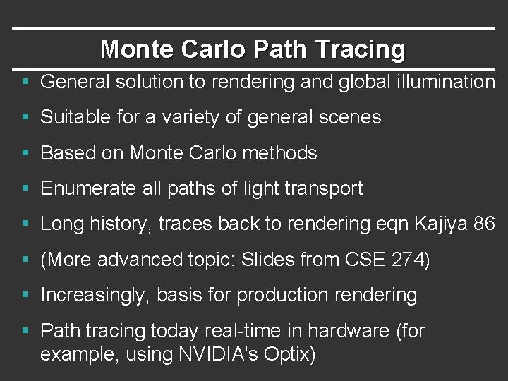 Monte Carlo Path Tracing § General solution to rendering and global illumination § Suitable Monte Carlo Path Tracing § General solution to rendering and global illumination § Suitable
