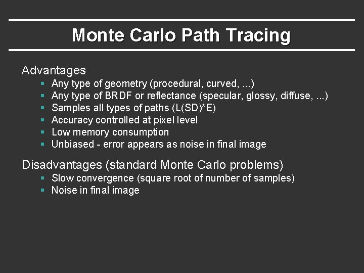 Monte Carlo Path Tracing Advantages § § § Any type of geometry (procedural, curved, Monte Carlo Path Tracing Advantages § § § Any type of geometry (procedural, curved,