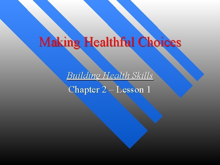 Making Healthful Choices Building Health Skills Chapter 2 – Lesson 1 