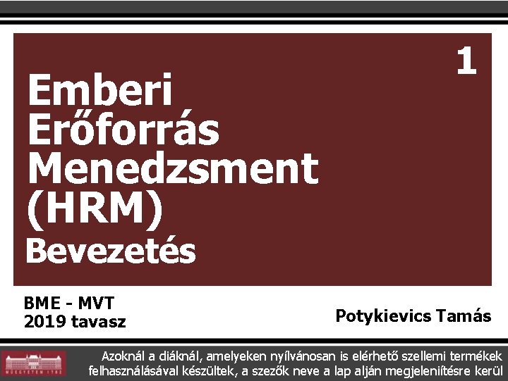  Emberi Erőforrás Menedzsment (HRM) 1 Bevezetés BME - MVT 2019 tavasz Potykievics Tamás