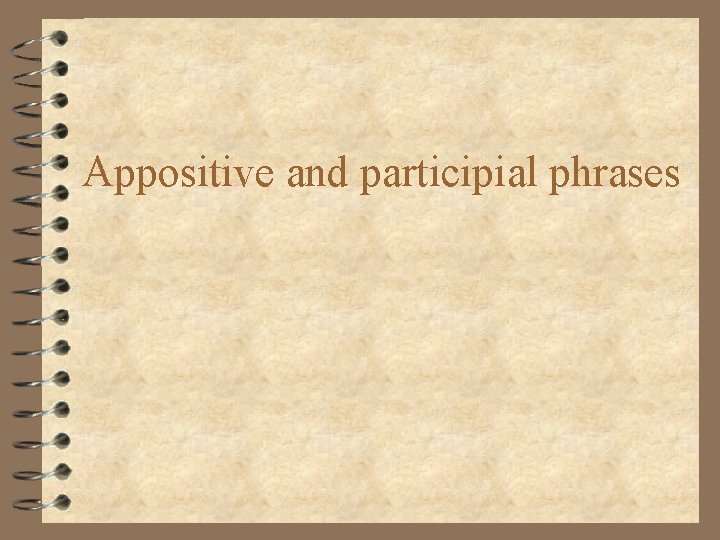 Appositive and participial phrases 