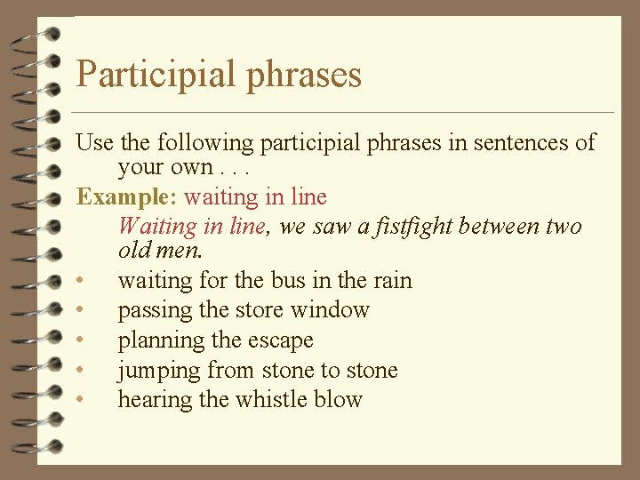 Participial phrases Use the following participial phrases in sentences of your own. . .