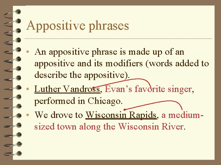Appositive phrases • An appositive phrase is made up of an appositive and its