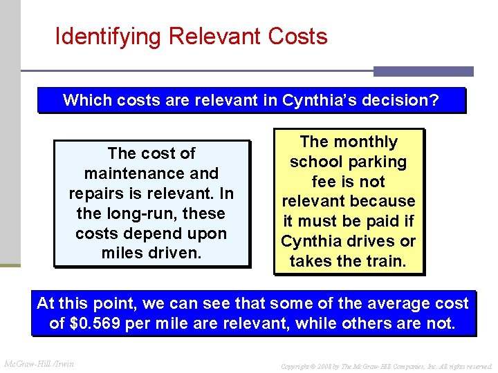 Identifying Relevant Costs Which costs are relevant in Cynthia’s decision? The cost of maintenance Identifying Relevant Costs Which costs are relevant in Cynthia’s decision? The cost of maintenance