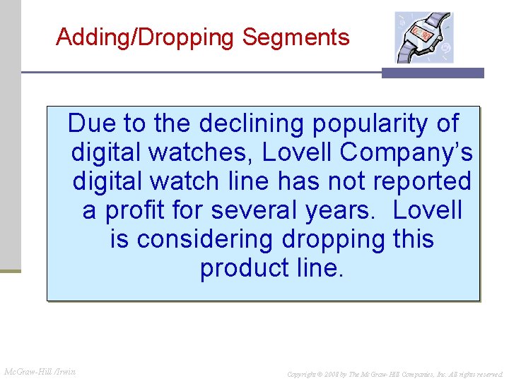 Adding/Dropping Segments Due to the declining popularity of digital watches, Lovell Company’s digital watch Adding/Dropping Segments Due to the declining popularity of digital watches, Lovell Company’s digital watch