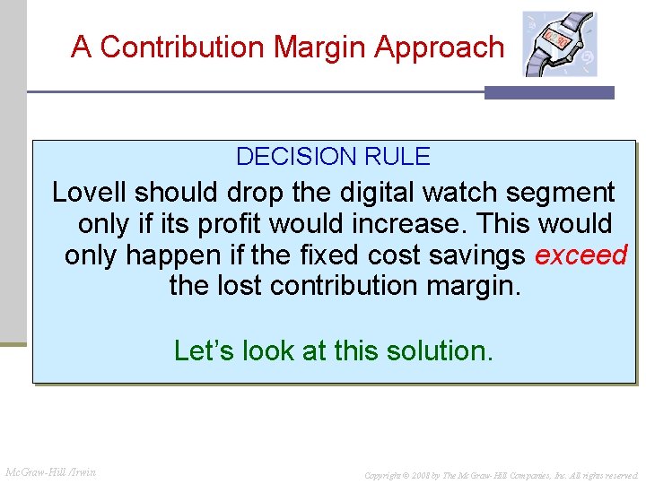 A Contribution Margin Approach DECISION RULE Lovell should drop the digital watch segment only A Contribution Margin Approach DECISION RULE Lovell should drop the digital watch segment only