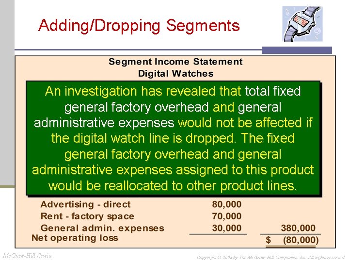 Adding/Dropping Segments An investigation has revealed that total fixed general factory overhead and general Adding/Dropping Segments An investigation has revealed that total fixed general factory overhead and general