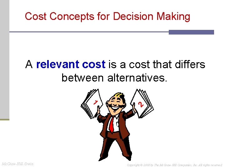 Cost Concepts for Decision Making A relevant cost is a cost that differs between Cost Concepts for Decision Making A relevant cost is a cost that differs between