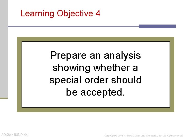Learning Objective 4 Prepare an analysis showing whether a special order should be accepted. Learning Objective 4 Prepare an analysis showing whether a special order should be accepted.