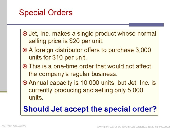 Special Orders ¤ Jet, Inc. makes a single product whose normal selling price is Special Orders ¤ Jet, Inc. makes a single product whose normal selling price is