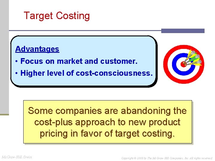 Target Costing Advantages • Focus on market and customer. • Higher level of cost-consciousness. Target Costing Advantages • Focus on market and customer. • Higher level of cost-consciousness.