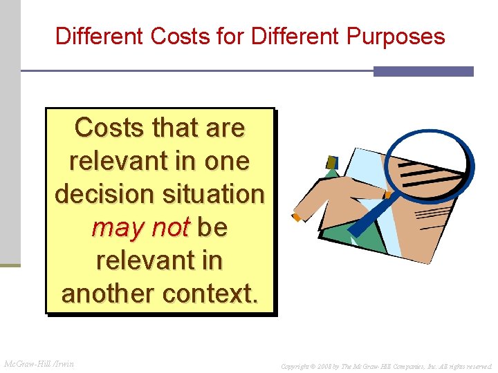 Different Costs for Different Purposes Costs that are relevant in one decision situation may Different Costs for Different Purposes Costs that are relevant in one decision situation may