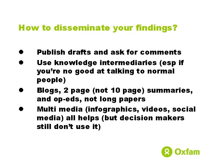 How to disseminate your findings? l l Publish drafts and ask for comments Use