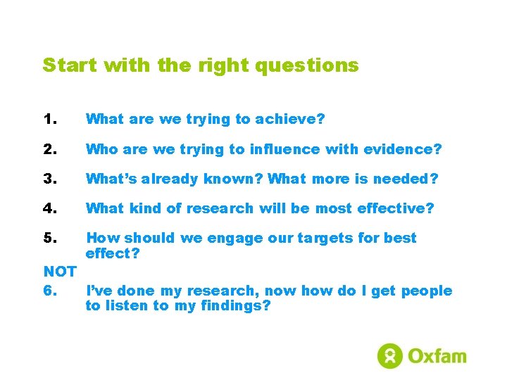 Start with the right questions 1. What are we trying to achieve? 2. Who