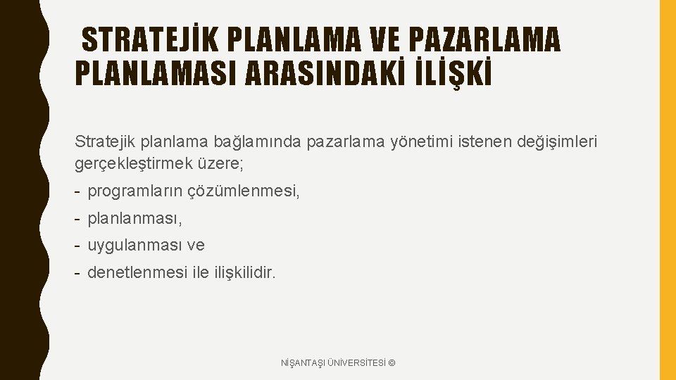 STRATEJİK PLANLAMA VE PAZARLAMA PLANLAMASI ARASINDAKİ İLİŞKİ Stratejik planlama bağlamında pazarlama yönetimi istenen değişimleri