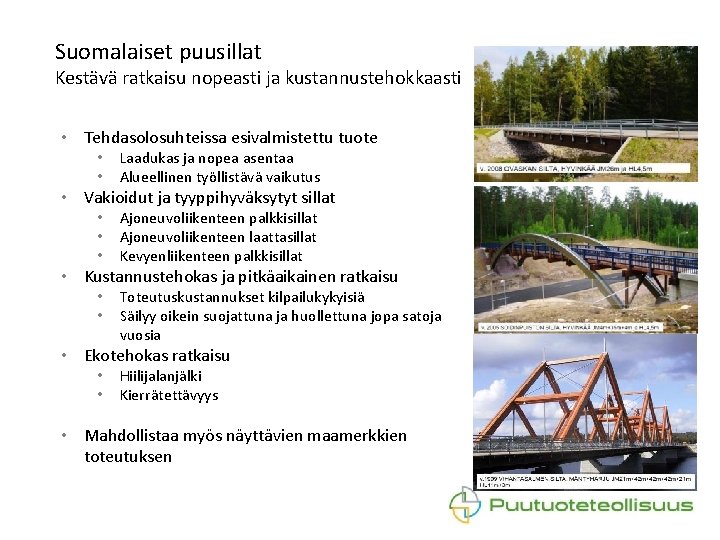 Suomalaiset puusillat Kestävä ratkaisu nopeasti ja kustannustehokkaasti • Tehdasolosuhteissa esivalmistettu tuote • • Laadukas