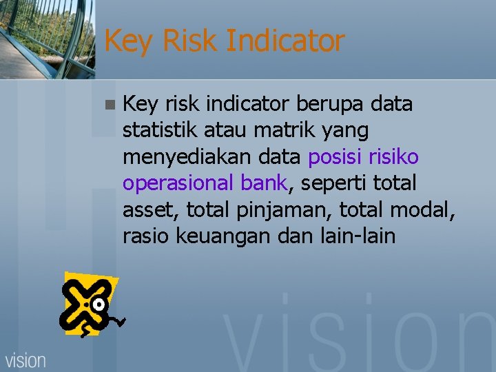 Key Risk Indicator n Key risk indicator berupa data statistik atau matrik yang menyediakan