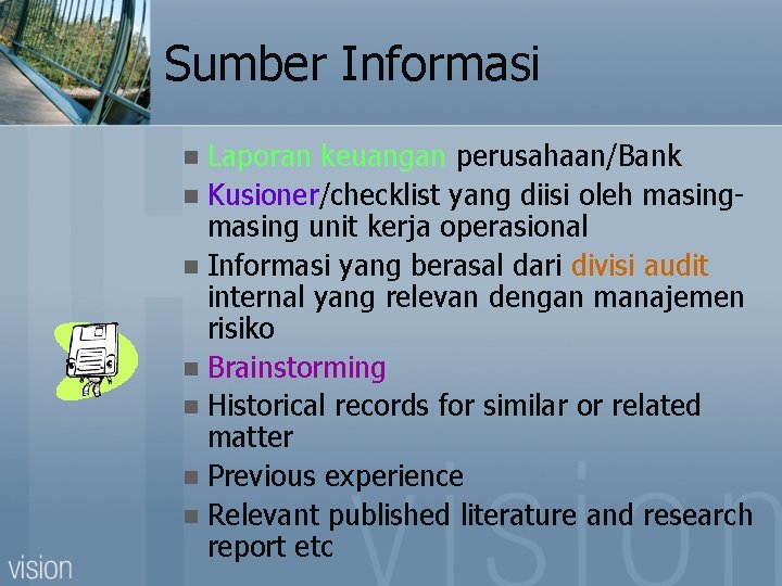 Sumber Informasi Laporan keuangan perusahaan/Bank n Kusioner/checklist yang diisi oleh masing unit kerja operasional