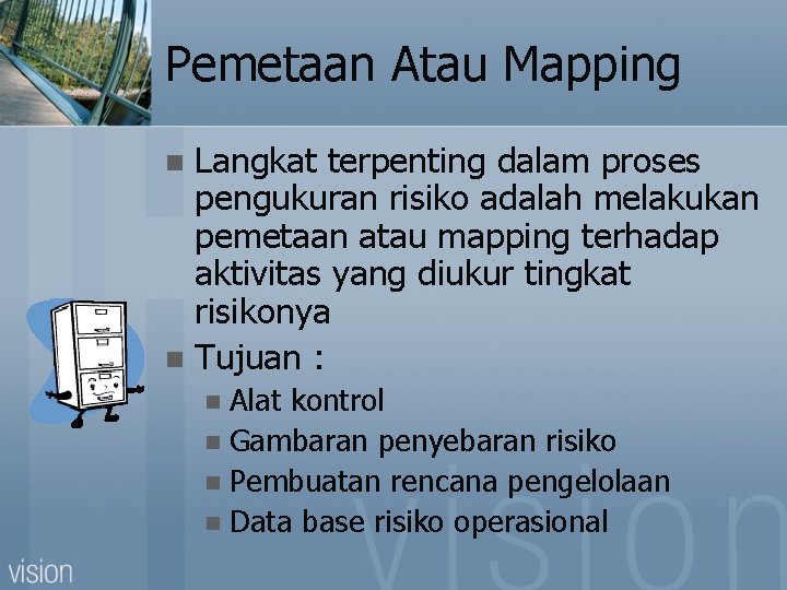 Pemetaan Atau Mapping Langkat terpenting dalam proses pengukuran risiko adalah melakukan pemetaan atau mapping