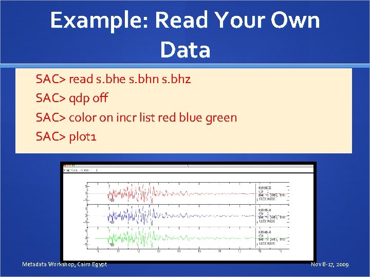 Example: Read Your Own Data SAC> read s. bhe s. bhn s. bhz SAC>