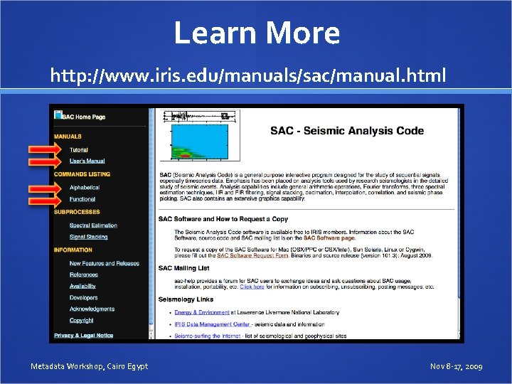 Learn More http: //www. iris. edu/manuals/sac/manual. html Metadata Workshop, Cairo Egypt Nov 8 -17,