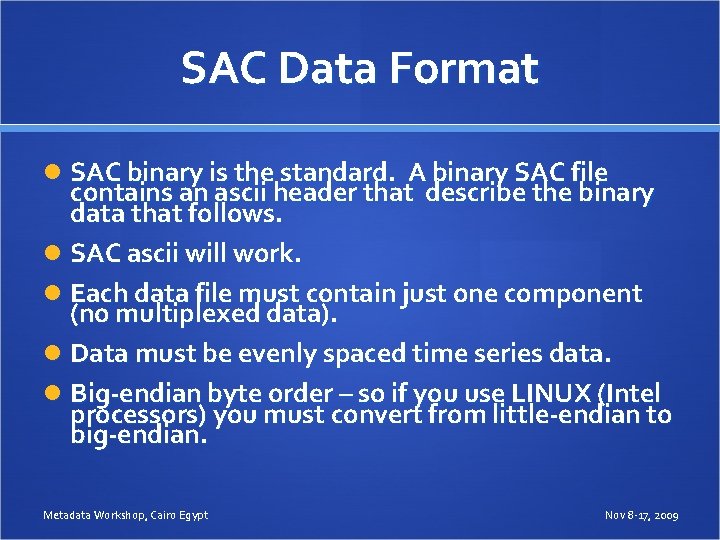 SAC Data Format SAC binary is the standard. A binary SAC file contains an