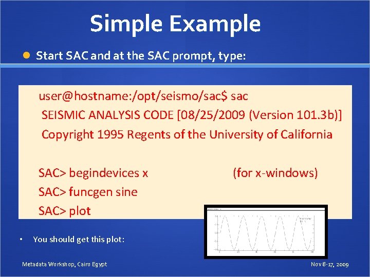 Simple Example Start SAC and at the SAC prompt, type: user@hostname: /opt/seismo/sac$ sac SEISMIC