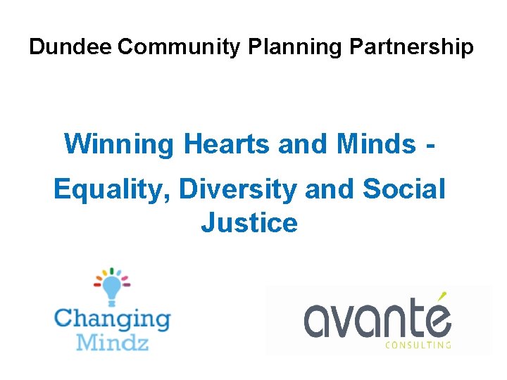 Dundee Community Planning Partnership Winning Hearts and Minds Equality, Diversity and Social Justice 