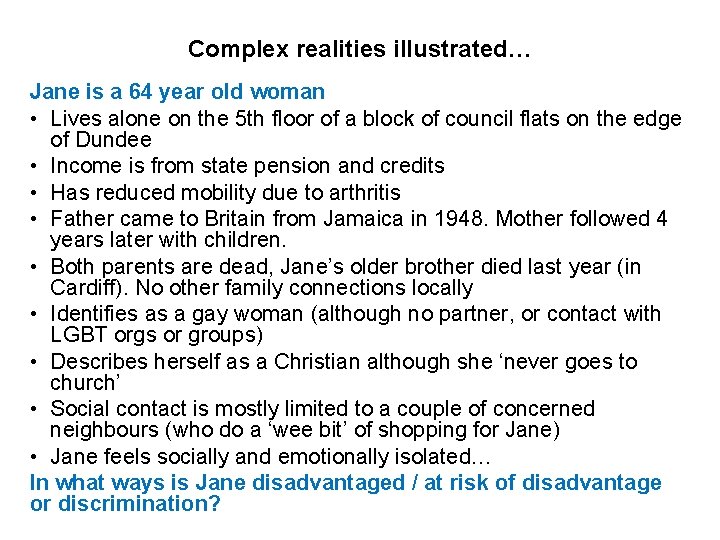 Complex realities illustrated… Jane is a 64 year old woman • Lives alone on