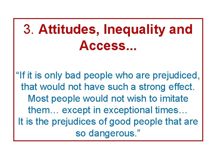 3. Attitudes, Inequality and Access. . . “If it is only bad people who